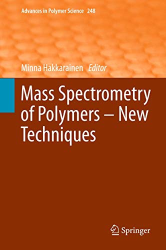 Mass Spectrometry of Polymers – New Techniques (Advances in Polymer Science, 248, Band 248)